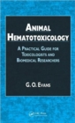 Animal Hematotoxicology : A Practical Guide for Toxicologists and Biomedical Researchers - Book