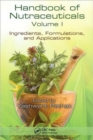 Handbook of Nutraceuticals Volume I : Ingredients, Formulations, and Applications - Book