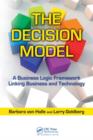 The Decision Model : A Business Logic Framework Linking Business and Technology - Book
