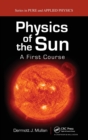 Physics of the Sun : A First Course - Book