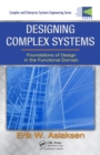 Designing Complex Systems : Foundations of Design in the Functional Domain - eBook