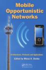 Mobile Opportunistic Networks : Architectures, Protocols and Applications - eBook