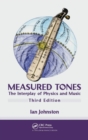 Measured Tones : The Interplay of Physics and Music, Third Edition - Book