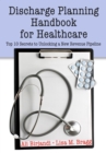 Discharge Planning Handbook for Healthcare : Top 10 Secrets to Unlocking a New Revenue Pipeline - eBook