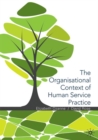 The Organisational Context of Human Service Practice - Book