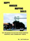 Happy Hoosier Mapping Skills : On the Road to Success with Indiana Mapping and Community Trivia - Book