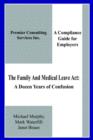 The Family And Medical Leave Act : A Dozen Years of Confusion: A Compliance Guide for Employers - Book