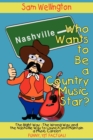 Who Wants to Be a Country Music Star? : The Right Way-The Wrong Way and the Nashville Way to Launch and Maintain a Music Career! - Book