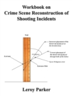 Workbook on Crime Scene Reconstruction of Shooting Incidents - Book
