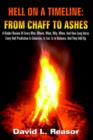 Hell on A Timeline : FROM CHAFF TO ASHES: A Kinder Review Of Every Who, Where, What, Why, When, And How Long Verse. Every Hell Prediction Is Cohesive, Is Fair, Is In Balance, And They Add Up. - Book