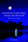 From the Rio Grande Valley : Journeys Into the Occult - Book
