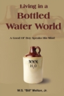 Living in a Bottled Water World : A Good Ol' Boy Speaks His Mind - Book