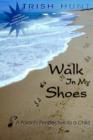 Walk In My Shoes : A Parent's Perspective to a Child A Child's Perspective to a Parent - Book