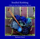 Soulful Knitting : Gifts for the Soul, from the Soul - Book