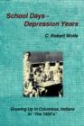 School Days - Depression Years : Growing Up in Columbus, Indiana in "The 1930's" - Book