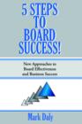 5 Steps to Board Success : New Approaches to Board Effectiveness and Business Success - Book