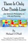 There Is Only One Finish Line : Joe Schmo's Philosophy on Life and Running - Book