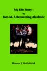 My Life Story - by Tom M. A Recovering Alcoholic - Book