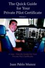 The Quick Guide for Your Private Pilot Certificate Volume I : A User - Friendly Guide For Your Private Pilot Certificate - Book