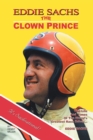 Eddie Sachs : the Clown Prince of Racing: The Life and Times of the World's Greatest Race Driver - Book