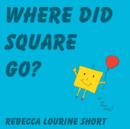 Where Did Square Go? - Book