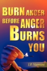 Burn Anger Before Anger Burns You - Book