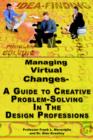Managing Virtual Changes-A Guide to Creative Problem Solving for the Design Professions - Book