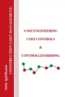 Construction Cost Management : Cost Engineering, Cost Controls & Controlled Bidding - Book