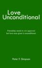 Love Unconditional : Friendship Needs to Win Approval But Love Once Given is Unconditional. - Book