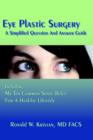 Eye Plastic Surgery A Simplified Question And Answer Guide : Including My Ten Common Sense Rules For A Healthy Lifestyle - Book