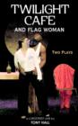 Twilight Cafe and Flag Woman : Two Plays - Book