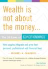 Wealth Is Not About The Money : The 10 Laws of Conditionomics - Book