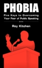 Phobia : Five Keys to Overcoming Your Fear of Public Speaking - Book