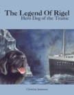 The Legend Of Rigel : Hero Dog of the Titanic - Book