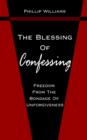 The Blessing Of Confessing : Freedom From The Bondage Of Unforgiveness - Book