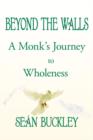 Beyond the Walls : A Monk's Journey to Wholeness - Book