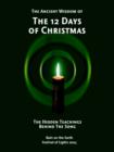 The Ancient Wisdom of the 12 Days of Christmas : The Hidden Teachings Behind the Song - Book