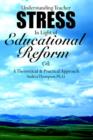Understanding Teacher Stress in Light of Educational Reform : A Theoretical & Practical Approach - Book