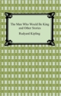 The Man Who Would Be King and Other Stories - eBook