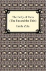 The Belly of Paris; Or, The Fat and The Thin (Le Ventre de Paris) - eBook
