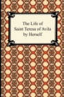 The Life of Saint Teresa of Avila by Herself - Book