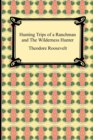 Hunting Trips of a Ranchman and The Wilderness Hunter - Book