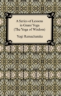A Series of Lessons in Gnani Yoga (The Yoga of Wisdom) - eBook
