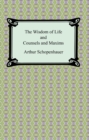 The Wisdom of Life and Counsels and Maxims - eBook
