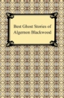 Best Ghost Stories of Algernon Blackwood - eBook