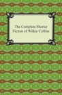 The Complete Shorter Fiction of Wilkie Collins - eBook
