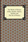 The Works of Horace (Odes, Epodes, Satires, Epistles and the Art of Poetry) - Book