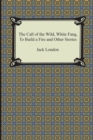 The Call of the Wild, White Fang, to Build a Fire and Other Stories - Book