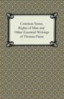 Common Sense, Rights of Man and Other Essential Writings of Thomas Paine - eBook