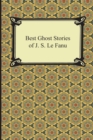 Best Ghost Stories of J. S. Le Fanu - Book